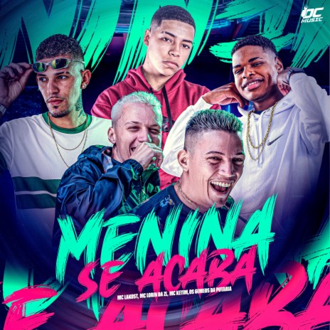 Menina Se Acaba ft. mc lakost, MC KETIM & MC LORIN DA ZL | Boomplay Music