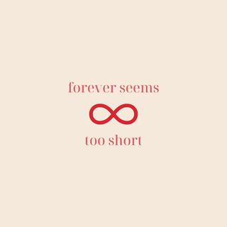 Forever Seems Too Short