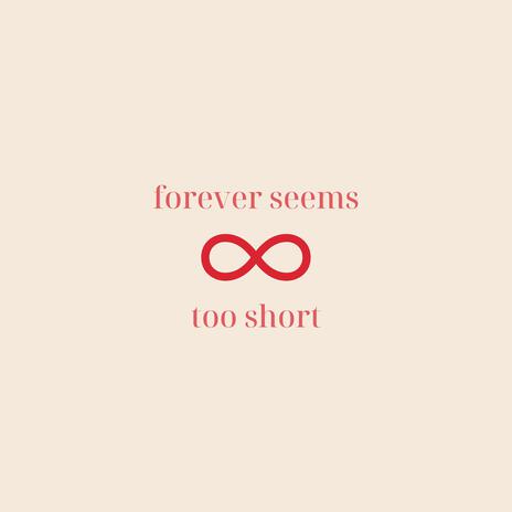 Forever Seems Too Short | Boomplay Music