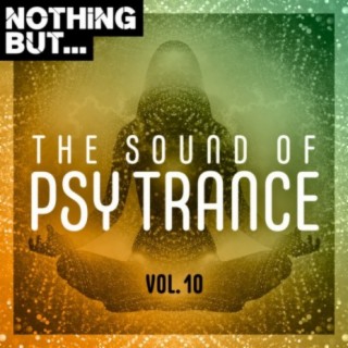 Nothing But... The Sound of Psy Trance, Vol. 10