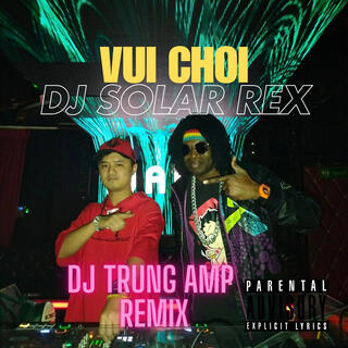 VUI CHOI (DJ TRUNG AMP Remix)