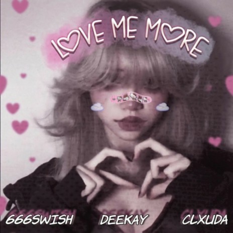 LOVE ME MORE! ft. DeeKay & CLXUDA | Boomplay Music