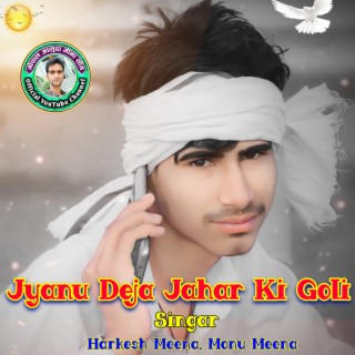 Janu Deja Jahar Ki Goli