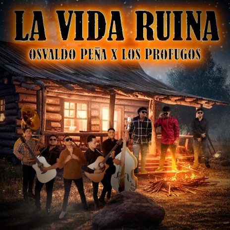 La Vida Ruina ft. Los Profugos De Corral De Piedra