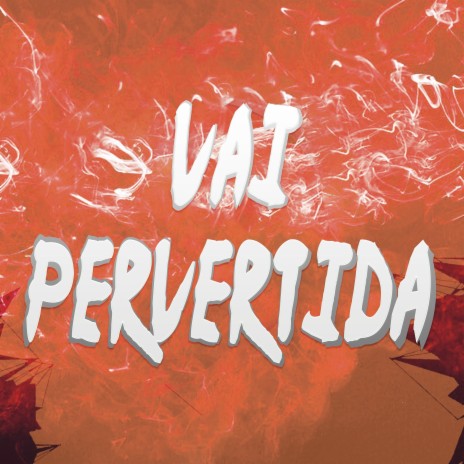 Vai Pervertida | Boomplay Music