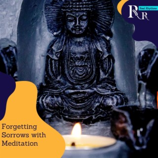 Forgetting Sorrows with Meditation