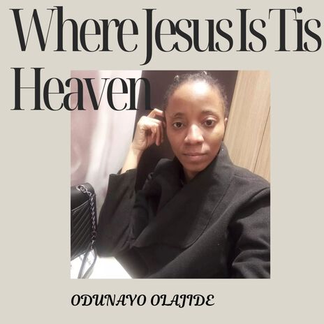 Where Jesus Is Tis Heaven | Boomplay Music