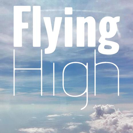 Flying High | Boomplay Music