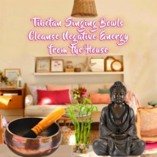 Tibetan Singing Bowls Cleanse Negative Energy from the House