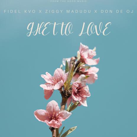 GHETTO LOVE ft. FIDEL KVO, ZIGGY MADUDU & DON DE OJ | Boomplay Music