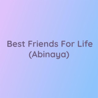 Best Friends For Life (Abinaya)