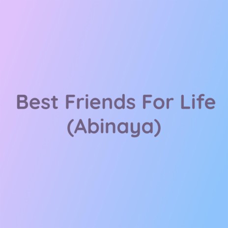 Best Friends For Life (Abinaya) | Boomplay Music