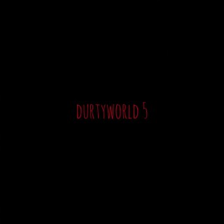 durtyworld 5