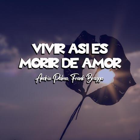 Vivir así es morir de amor ft. Frank Bragga | Boomplay Music