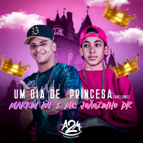 Um Dia De Princesa ft. Markim WF | Boomplay Music