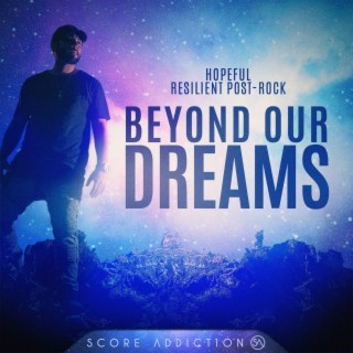 Beyond Our Dreams