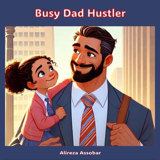 Busy Dad Hustler lyrics | Boomplay Music