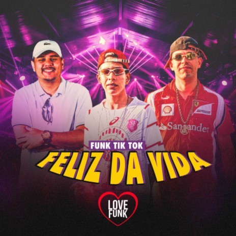 Funk Tik Tok Feliz Da Vida ft. Mc Felipinho Syllva & MC Fabinho GK | Boomplay Music