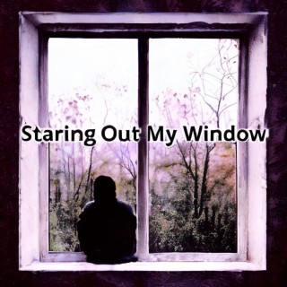 Staring Out My Window lyrics | Boomplay Music
