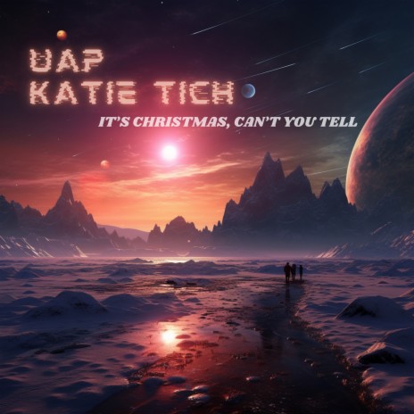 It's Christmas, Can't You Tell ft. Katie Tich | Boomplay Music