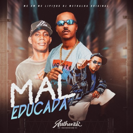 Mal Educada ft. MC Lipivox & MC GW | Boomplay Music