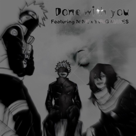 Done with you ft. N!NE & YVNG MAVE$