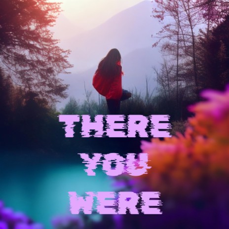 There you were | Boomplay Music