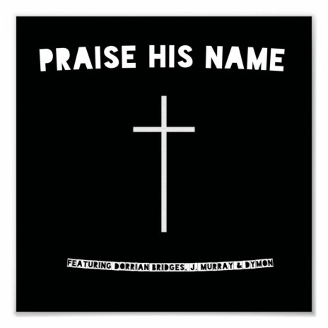 praise His name ft. Dorrian Bridges, J. Murray & Dymon