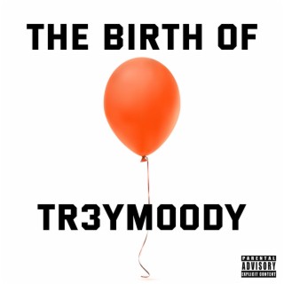 the birth of tr3ymoody