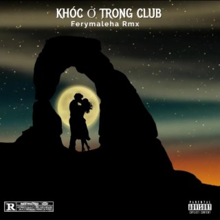 KHÓC Ở TRONG CLUB