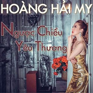 Ngược Chiều Yêu Thương - Hoàng Hải My