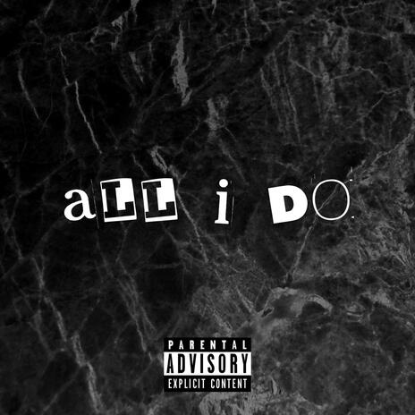 All I Do | Boomplay Music