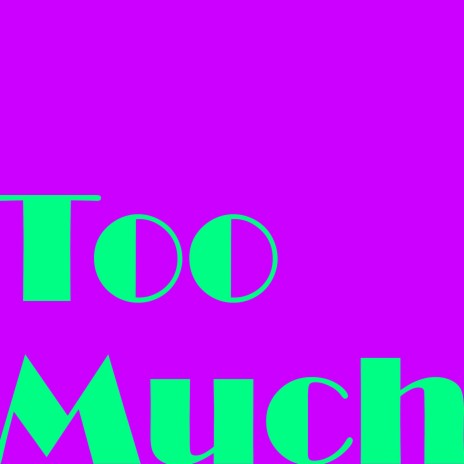 Too Much | Boomplay Music