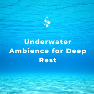 Underwater Ambience for Deep Rest