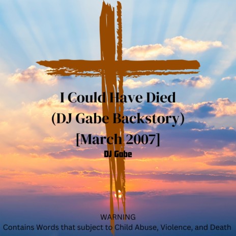 I Could Have Died (DJ Gabe Backstory) (March 2007) | Boomplay Music