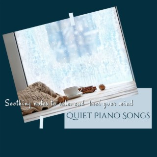 Quiet Piano Songs: Soothing Notes to Calm and Heal Your Mind