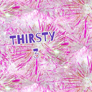 Thirsty 3