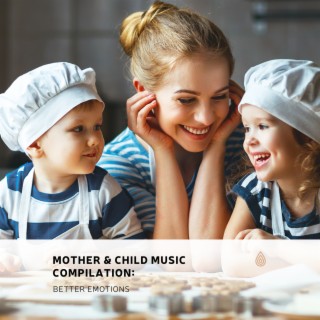 Mother & Child Music Compilation: Better Emotions