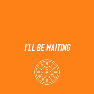 I'll Be Waiting