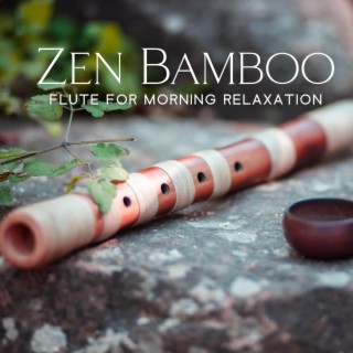 Zen Bamboo Flute for Morning Relaxation: Buddha Meditation Music for Positivity and Inner Balance