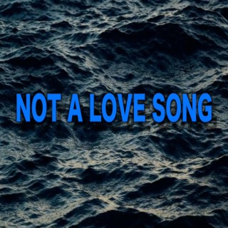 Not A Love Song