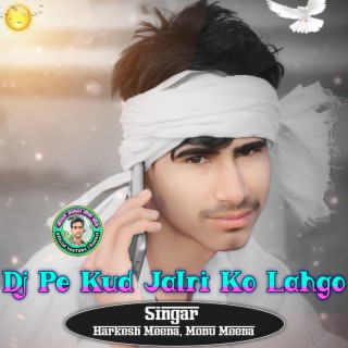 Dj Pe Kud Jalri Ko Lahgo