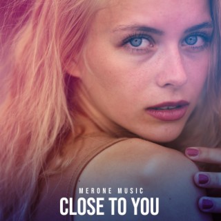 Close To You