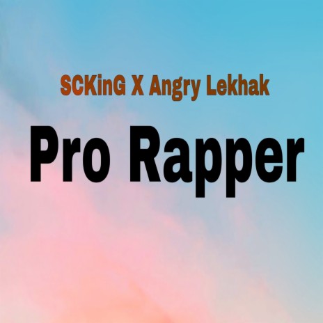 Pro Rapper ft. Angry Lekhak | Boomplay Music