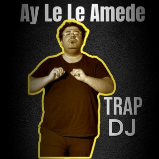 Ay Le Le Amede Trap Dj