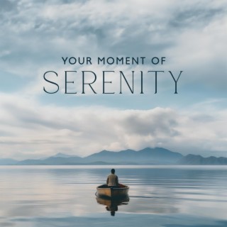 Your Moment of Serenity: Music for Mental Calm, Spiritual Calmness, Yoga & Meditation