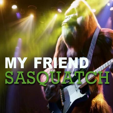 My Friend Sasquatch | Boomplay Music