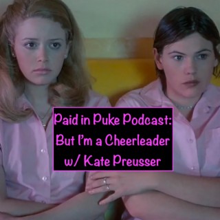 Paid in Puke S9E3: But I’m a Cheerleader