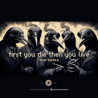 FIRST YOU DIE THEN YOU LIVE