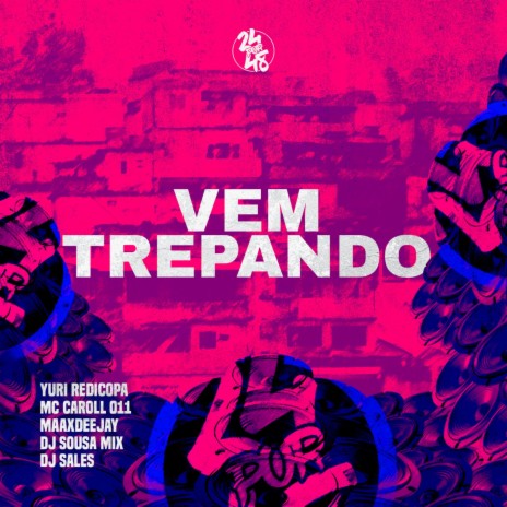 Vem Trepando ft. Yuri Redicopa, Maax Deejay, DJ SOUSA MIX & DJ SALES | Boomplay Music